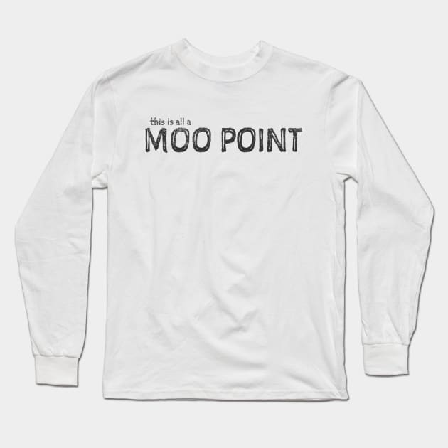 This is All a Moo Point Long Sleeve T-Shirt by Little Kid Lover